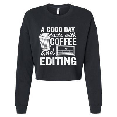 A Good Day Starts With Coffee And Editing Editor Filmmaker Funny Gift Cropped Pullover Crew