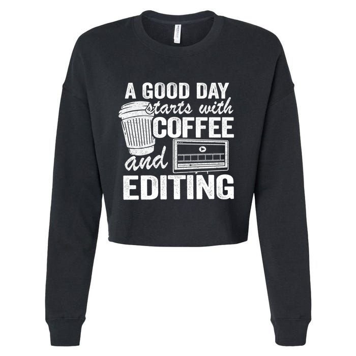 A Good Day Starts With Coffee And Editing Editor Filmmaker Funny Gift Cropped Pullover Crew