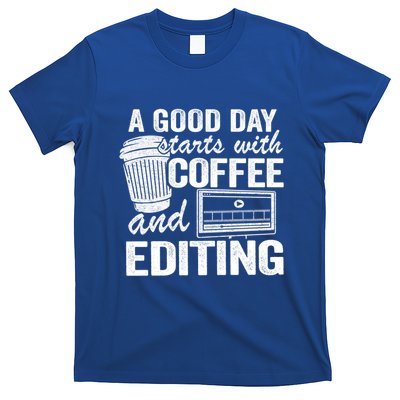 A Good Day Starts With Coffee And Editing Editor Filmmaker Funny Gift T-Shirt