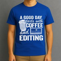 A Good Day Starts With Coffee And Editing Editor Filmmaker Funny Gift T-Shirt