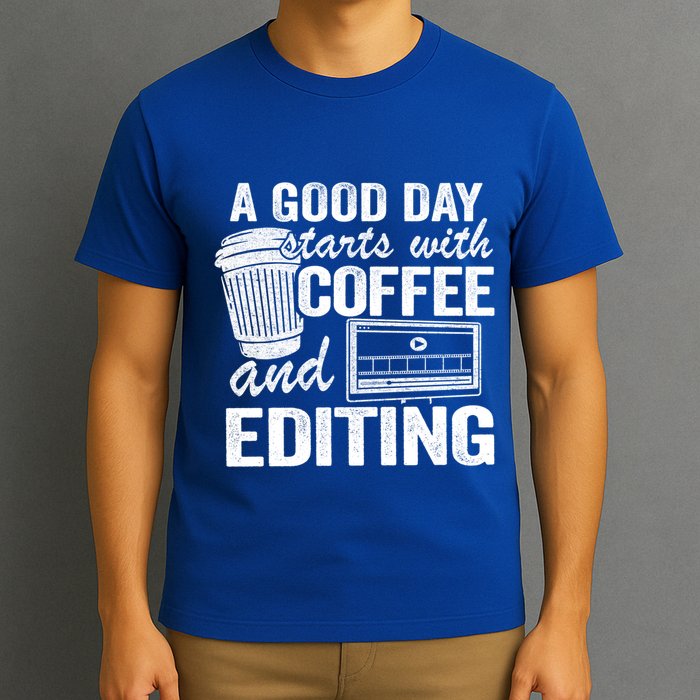 A Good Day Starts With Coffee And Editing Editor Filmmaker Funny Gift T-Shirt