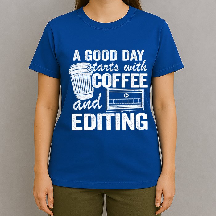 A Good Day Starts With Coffee And Editing Editor Filmmaker Funny Gift T-Shirt