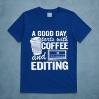 A Good Day Starts With Coffee And Editing Editor Filmmaker Funny Gift T-Shirt