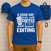 A Good Day Starts With Coffee And Editing Editor Filmmaker Funny Gift T-Shirt