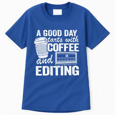 A Good Day Starts With Coffee And Editing Editor Filmmaker Funny Gift Tall T-Shirt
