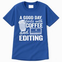 A Good Day Starts With Coffee And Editing Editor Filmmaker Funny Gift Tall T-Shirt