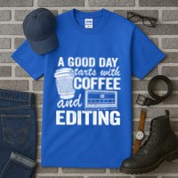 A Good Day Starts With Coffee And Editing Editor Filmmaker Funny Gift Tall T-Shirt