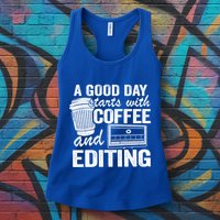 A Good Day Starts With Coffee And Editing Editor Filmmaker Funny Gift Womens Tank Top