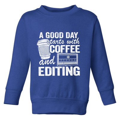 A Good Day Starts With Coffee And Editing Editor Filmmaker Funny Gift Toddler Sweatshirt