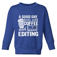 A Good Day Starts With Coffee And Editing Editor Filmmaker Funny Gift Toddler Sweatshirt