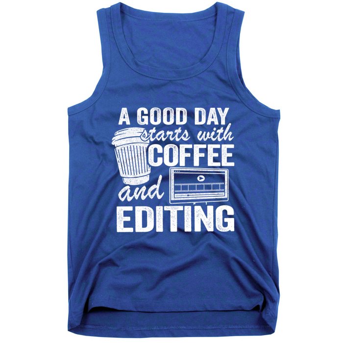 A Good Day Starts With Coffee And Editing Editor Filmmaker Funny Gift Tank Top