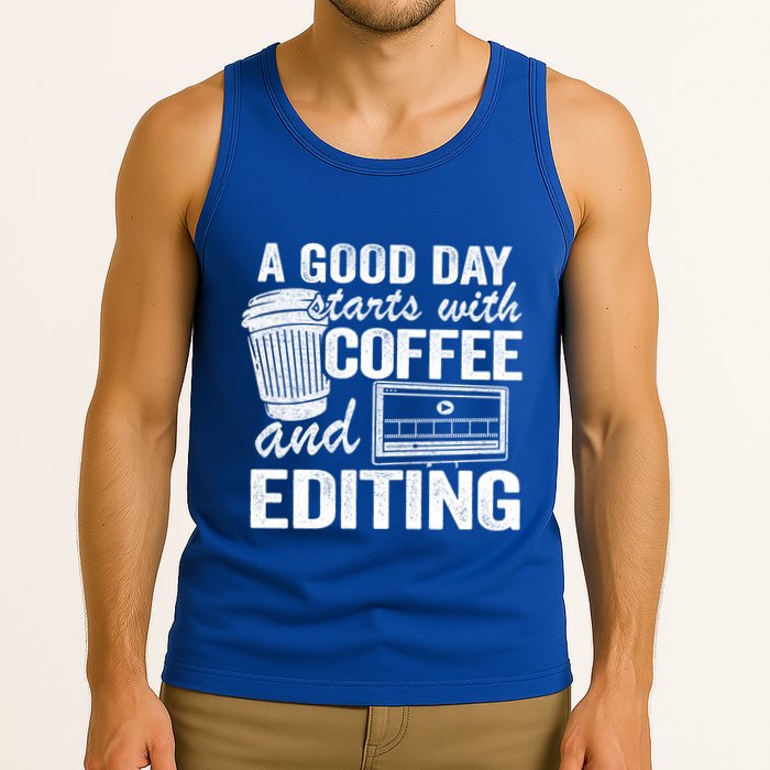 A Good Day Starts With Coffee And Editing Editor Filmmaker Funny Gift Tank Top