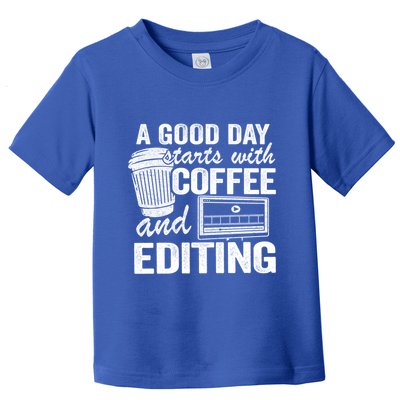 A Good Day Starts With Coffee And Editing Editor Filmmaker Funny Gift Toddler T-Shirt