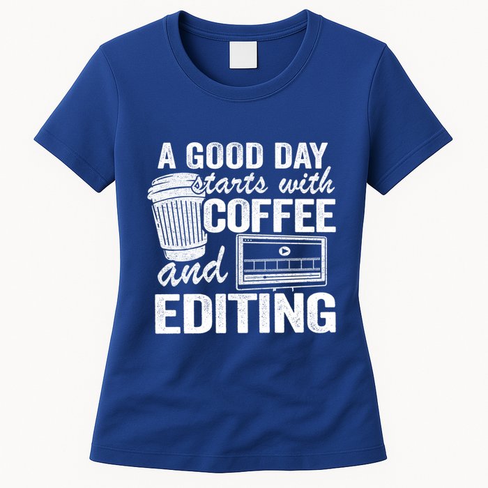 A Good Day Starts With Coffee And Editing Editor Filmmaker Funny Gift Womens T-Shirt