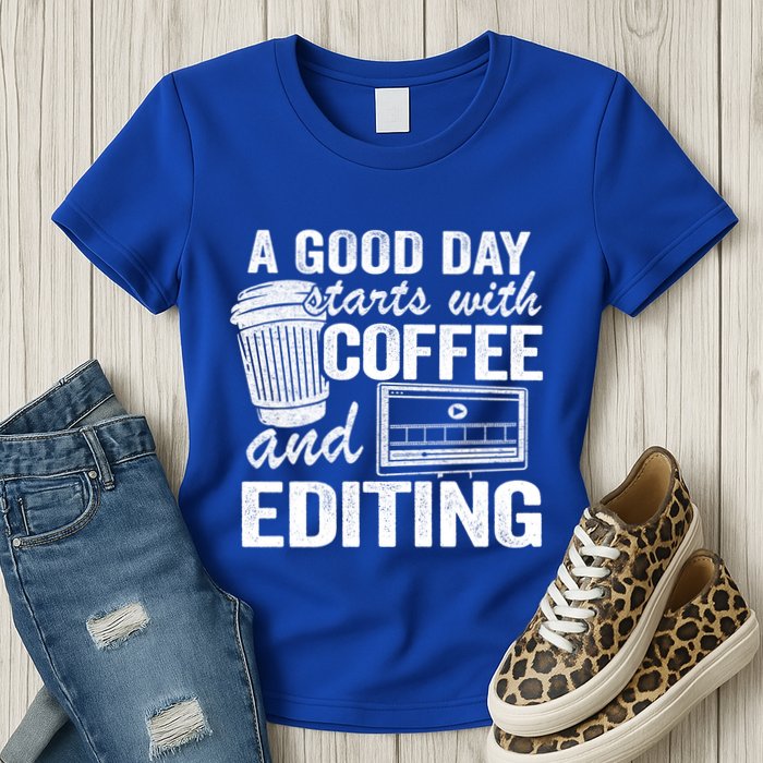 A Good Day Starts With Coffee And Editing Editor Filmmaker Funny Gift Womens T-Shirt
