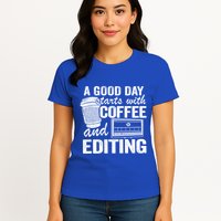 A Good Day Starts With Coffee And Editing Editor Filmmaker Funny Gift Womens T-Shirt