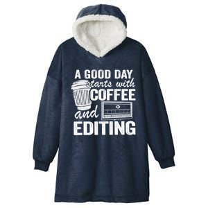 A Good Day Starts With Coffee And Editing Editor Filmmaker Funny Gift Hooded Wearable Blanket