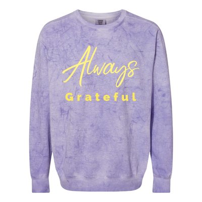 Always Grateful Embrace The Attitude Of Gratitude Funny Gift Colorblast Crewneck Sweatshirt