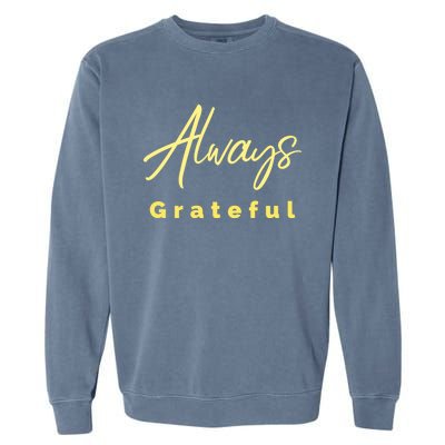 Always Grateful Embrace The Attitude Of Gratitude Funny Gift Garment-Dyed Sweatshirt