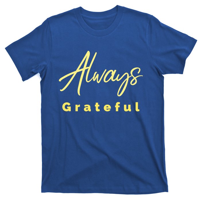 Always Grateful Embrace The Attitude Of Gratitude Funny Gift T-Shirt