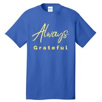 Always Grateful Embrace The Attitude Of Gratitude Funny Gift Tall T-Shirt