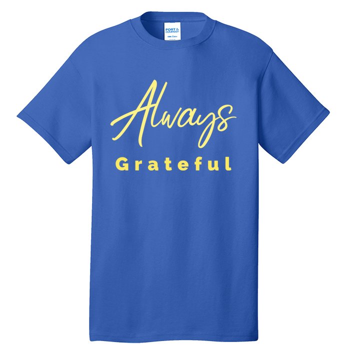 Always Grateful Embrace The Attitude Of Gratitude Funny Gift Tall T-Shirt