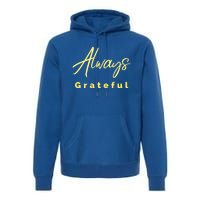 Always Grateful Embrace The Attitude Of Gratitude Funny Gift Premium Hoodie