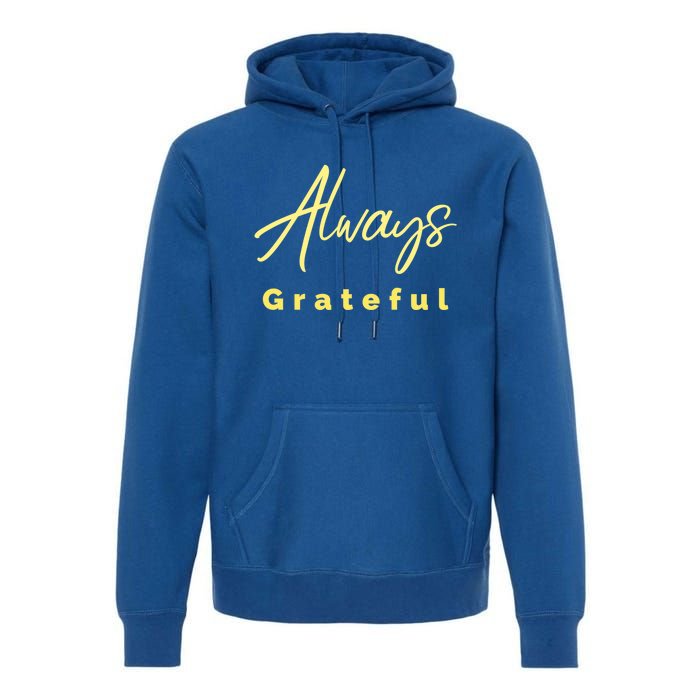 Always Grateful Embrace The Attitude Of Gratitude Funny Gift Premium Hoodie