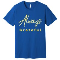 Always Grateful Embrace The Attitude Of Gratitude Funny Gift Premium T-Shirt