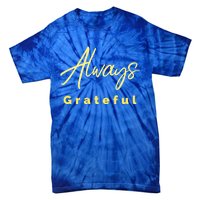 Always Grateful Embrace The Attitude Of Gratitude Funny Gift Tie-Dye T-Shirt