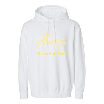 Always Grateful Embrace The Attitude Of Gratitude Funny Gift Garment-Dyed Fleece Hoodie