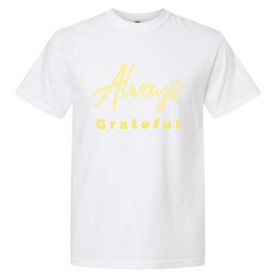 Always Grateful Embrace The Attitude Of Gratitude Funny Gift Garment-Dyed Heavyweight T-Shirt