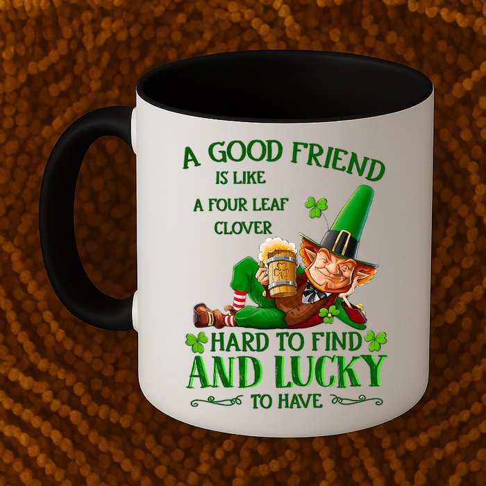 A Good Friend Is Like A Four Leaf Clover Patrick's Day Mug