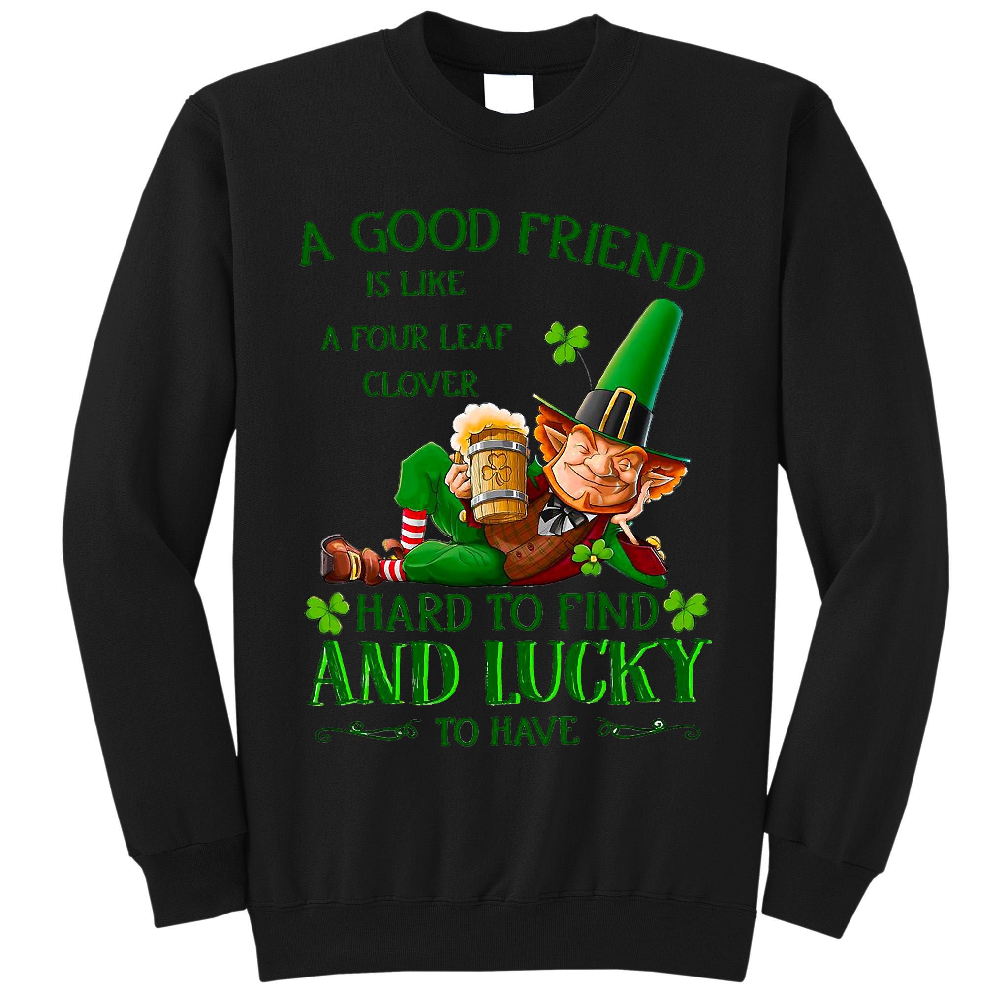 A Good Friend Is Like A Four Leaf Clover Patrick's Day Tall Sweatshirt