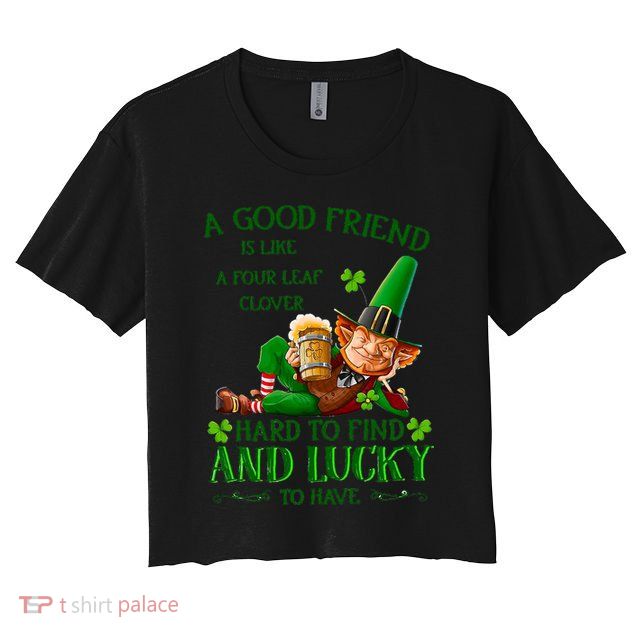 A Good Friend Is Like A Four Leaf Clover Patrick's Day Crop Top
