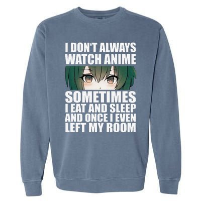 Anime Gift Funny I Don't Always Watch Anime Garment-Dyed Sweatshirt