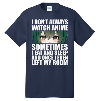 Anime Gift Funny I Don't Always Watch Anime Tall T-Shirt