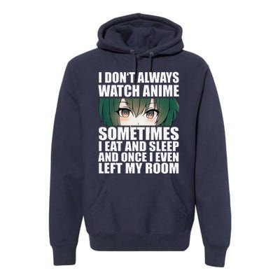 Anime Gift Funny I Don't Always Watch Anime Premium Hoodie