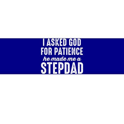 Ask God For Patience He Made Me A Stepdad Stepdad Gift Bumper Sticker