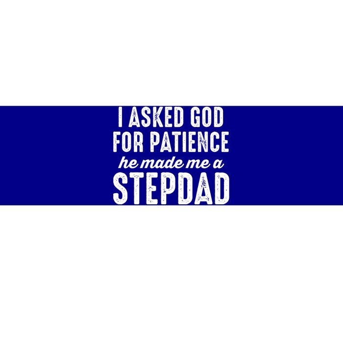 Ask God For Patience He Made Me A Stepdad Stepdad Gift Bumper Sticker