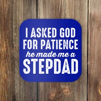 Ask God For Patience He Made Me A Stepdad Stepdad Gift Coaster