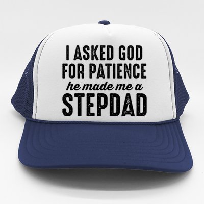 Ask God For Patience He Made Me A Stepdad Stepdad Gift Trucker Hat