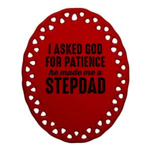 Ask God For Patience He Made Me A Stepdad Stepdad Gift Ceramic Oval Ornament