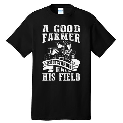 A Good Farmer Is Outstanding In His Field Farming Tall T-Shirt