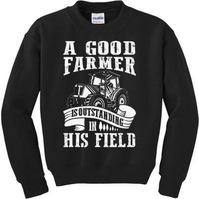 A Good Farmer Is Outstanding In His Field Farming Kids Sweatshirt