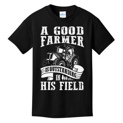 A Good Farmer Is Outstanding In His Field Farming Kids T-Shirt