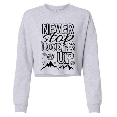 Astronomy Great Gift Never Stop Looking Up Constellations Sky Tee Gift Cropped Pullover Crew