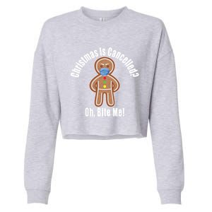 Angry Gingerbread Gift Christmas Is Cancelled Bite Me Meaningful Gift Cropped Pullover Crew