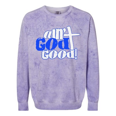 Ain't God Good Easter Christian Lord Jesus Christ Devotion Colorblast Crewneck Sweatshirt