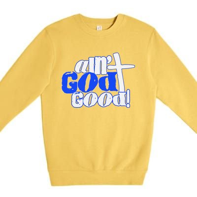 Ain't God Good Easter Christian Lord Jesus Christ Devotion Premium Crewneck Sweatshirt